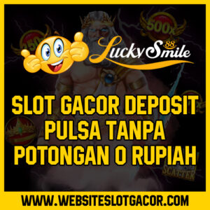 Slot Gacor Deposit Pulsa Tanpa Potongan 0 Rupiah