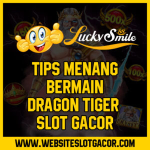 Tips Menang Bermain Dragon Tiger Slot Gacor
